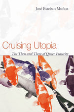 Book cover for Cruising Utopia: The Then and There of Queer Futurity