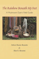 Book cover for The Rainbow Beneath My Feet: A Mushroom Dyer's Field Guide