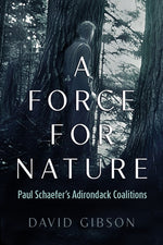 Book cover for Force for Nature: Paul Schaefer's Adirondack Coalitions