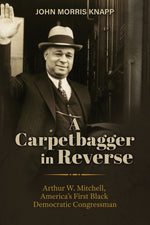 Book cover for Carpetbagger in Reverse: Arthur W. Mitchell, America's First Black Democratic Congressman