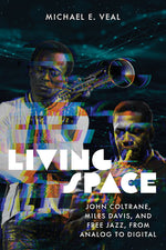 Book cover for Living Space: John Coltrane, Miles Davis, and Free Jazz, from Analog to Digital