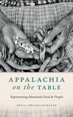 Book cover for Appalachia on the Table: Representing Mountain Food and People
