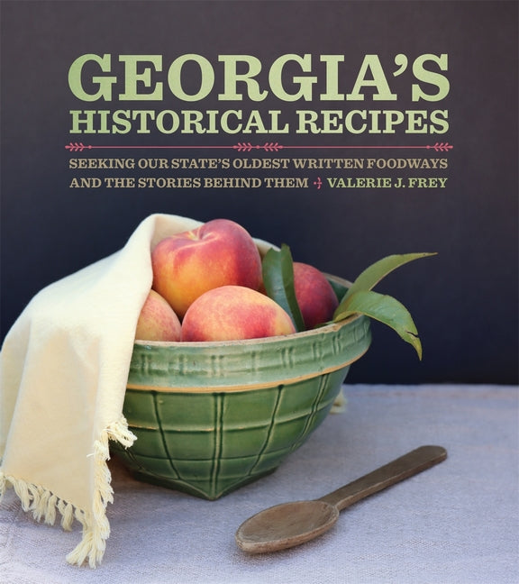 Book cover for Georgia's Historical Recipes: Seeking Our State's Oldest Written Foodways and the Stories Behind Them