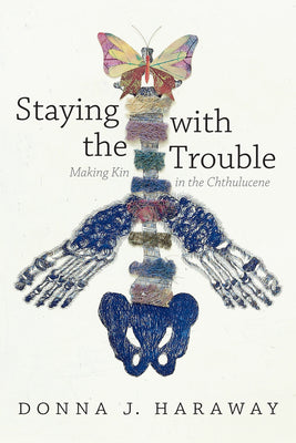 Book cover for Staying with the Trouble: Making Kin in the Chthulucene