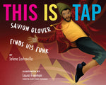 Book cover for This Is Tap: Savion Glover Finds His Funk