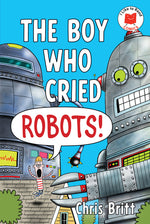 Book cover for Boy Who Cried Robots!