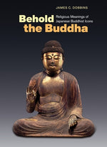 Book cover for Behold the Buddha: Religious Meanings of Japanese Buddhist Icons