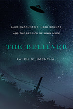 Book cover for The Believer: Alien Encounters, Hard Science, and the Passion of John Mack