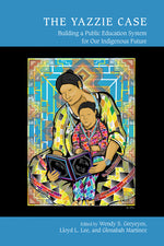 Book cover for The Yazzie Case: Building a Public Education System for Our Indigenous Future