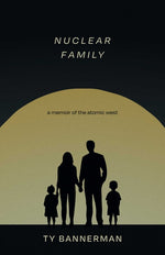 Book cover for Nuclear Family: A Memoir of the Atomic West