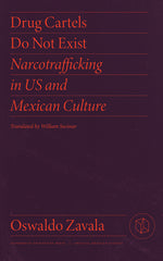 Book cover for Drug Cartels Do Not Exist: Narcotrafficking in Us and Mexican Culture