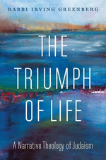 Book cover for The Triumph of Life: A Narrative Theology of Judaism