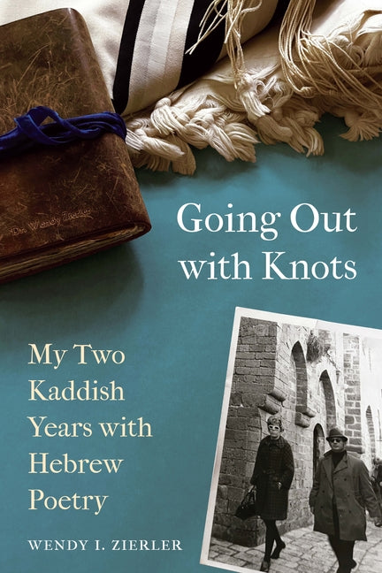 Book cover for Going Out with Knots: My Two Kaddish Years with Hebrew Poetry