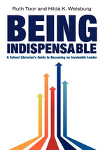 Book cover for Being Indispensable: A School Librarian's Guide to Becoming an Invaluable Leader