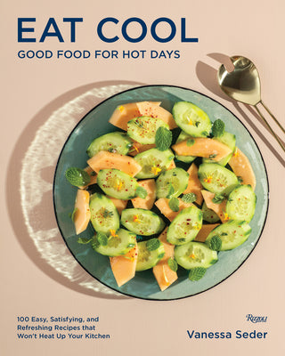 Book cover for Eat Cool: Good Food for Hot Days: 100 Easy, Satisfying, and Refreshing Recipes That Won't Heat Up Your Kitchen