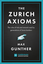 Book cover for The Zurich Axioms: The rules of risk and reward used by generations of Swiss bankers