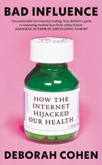 Book cover for Bad Influence: How the Internet Hijacked Our Health