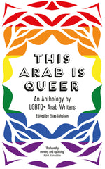 Book cover for This Arab Is Queer: An Anthology by LGBTQ+ Arab Writers