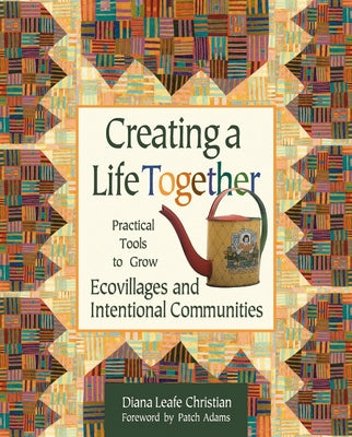 Book cover for Creating a Life Together: Practical Tools to Grow Ecovillages and Intentional Communities
