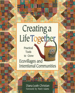 Book cover for Creating a Life Together: Practical Tools to Grow Ecovillages and Intentional Communities