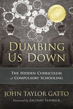 Book cover for Dumbing Us Down - 25th Anniversary Edition: The Hidden Curriculum of Compulsory Schooling