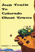 Book cover for Jeep Trails to Colorado Ghost Towns