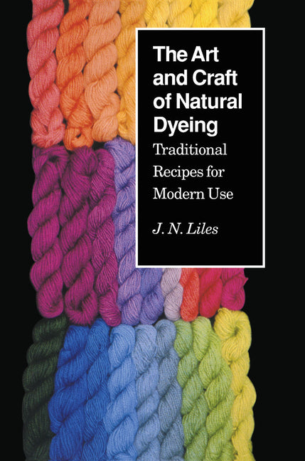 Book cover for Art and Craft of Natural Dyeing: Traditional Recipes for Modern Use