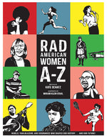 Book cover for Rad American Women A-Z: Rebels, Trailblazers, and Visionaries Who Shaped Our History . . . and Our Future!