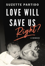 Book cover for Love Will Save Us, Right?: A Memoir