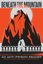 Book cover for Beneath the Mountain: An Anti-Prison Reader