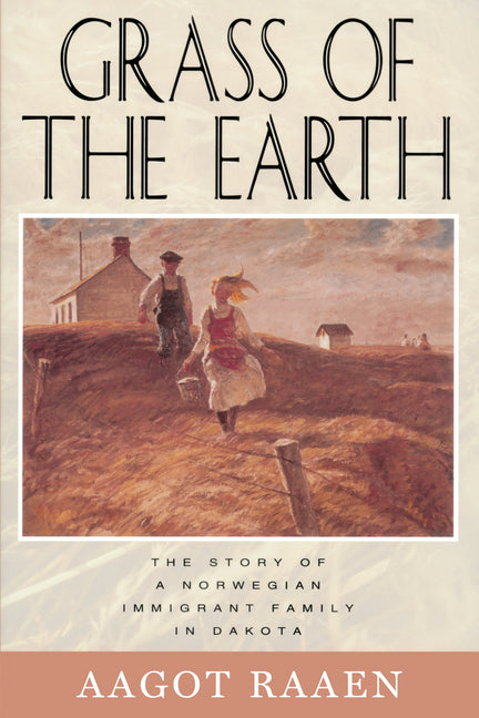 Book cover for Grass of the Earth: The Story of a Norwegian Immigrant Family in Dakota