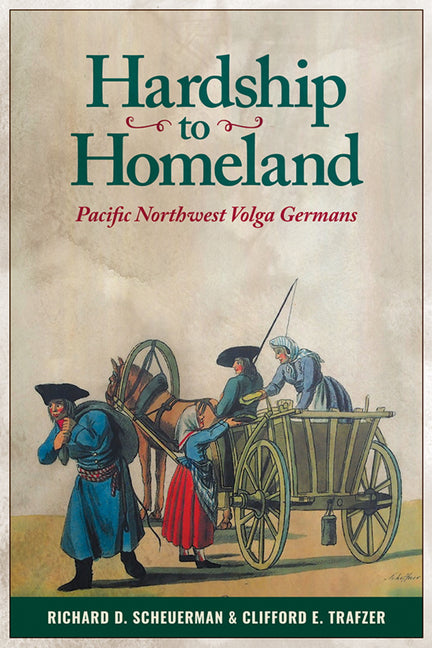 Book cover for Hardship to Homeland: Pacific Northwest Volga Germans (Revised, Expanded) (Revised, Expanded)