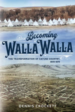 Book cover for Becoming Walla Walla: The Transformation of Cayuse Country, 1805-1879