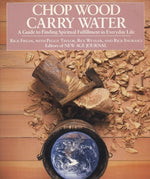 Book cover for Chop Wood, Carry Water: A Guide to Finding Spiritual Fulfillment in Everyday Life