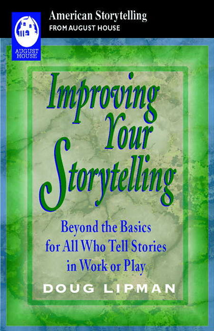 Book cover for Improving Your Storytelling: Beyond the Basics for All Who Tell Stories in Work or Play