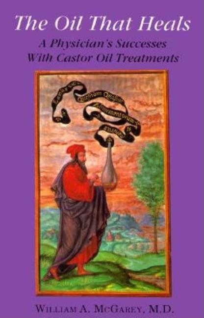 Book cover for The Oil That Heals: A Physician's Successes with Caster Oil Treatments