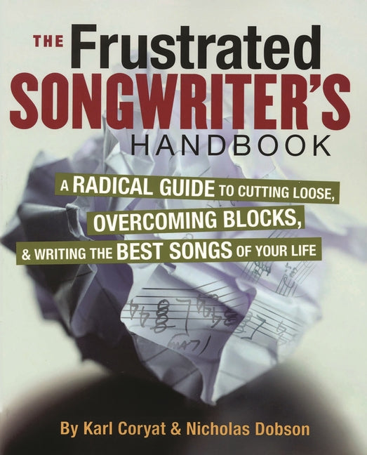 Book cover for The Frustrated Songwriter's Handbook: A Radical Guide to Cutting Loose, Overcoming Blocks & Writing the Best Songs of Your Life
