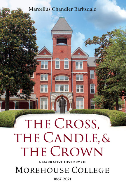 Book cover for Cross, the Candle, and the Crown: A Narrative History of Morehouse College, 1867-2021