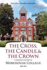 Book cover for Cross, the Candle, and the Crown: A Narrative History of Morehouse College, 1867-2021