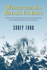 Book cover for Where the Sea Breaks Its Back: The Epic Story of the Early Naturalist Georg Steller and the Russian Exploration of Alaska