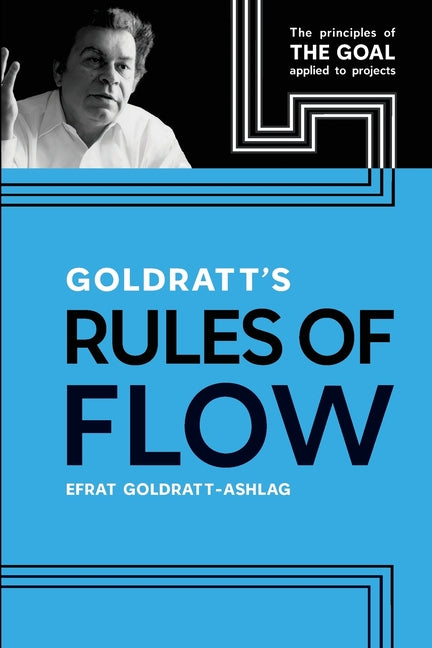 Book cover for Goldratt's Rules of Flow: The Principles of The Goal Applied to Projects
