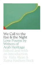 Book cover for We Call to the Eye & the Night: Love Poems by Writers of Arab Heritage