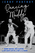 Book cover for Dancing with Muddy: Muddy Waters, Eric Clapton, and My Lucky Life in and Out of the Blues