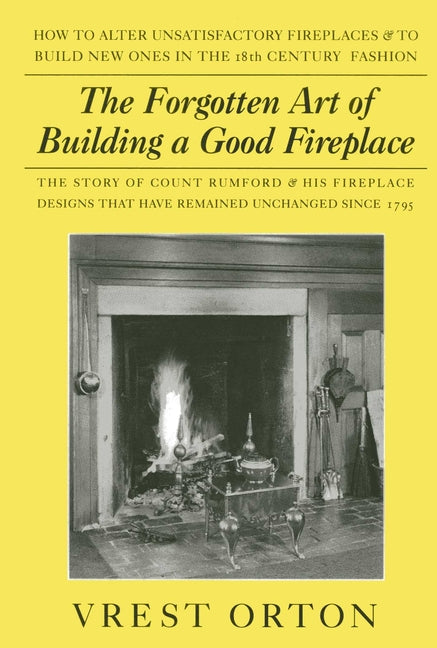 Book cover for Forgotten Art of Building a Good Fireplace: The Story of Sir Benjamin Thompson, Count Rumford, an American Genius, & His Principles of Fireplace Desig