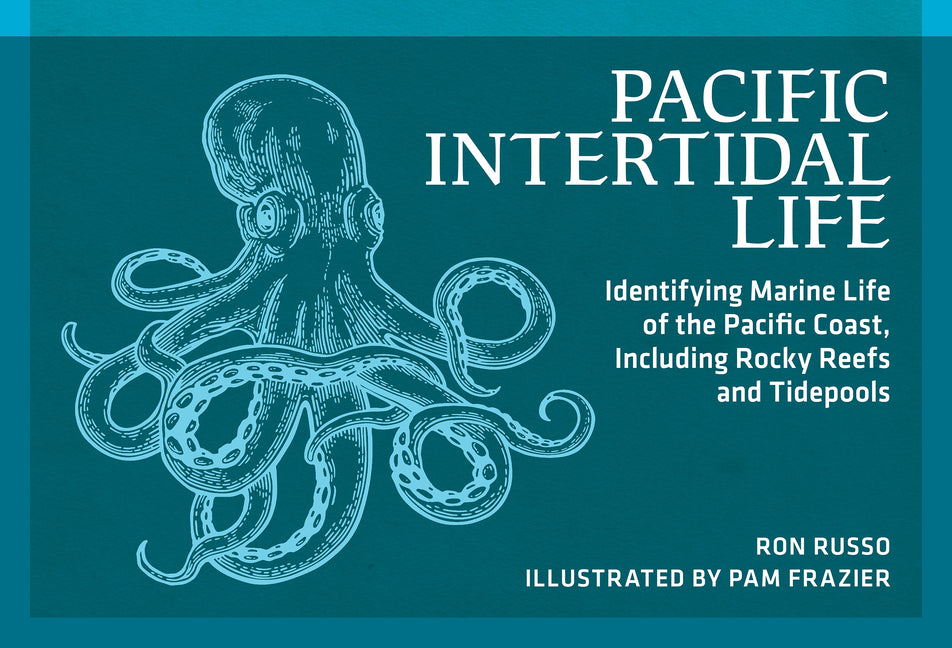 Book cover for Pacific Intertidal Life: Identifying Marine Life of the Pacific Coast, Including Rocky Reefs and Tidepools (Revised)