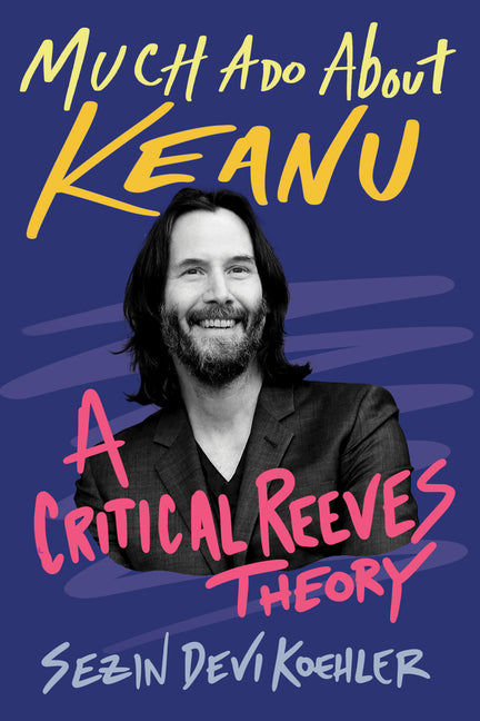 Book cover for Much ADO about Keanu: A Critical Reeves Theory