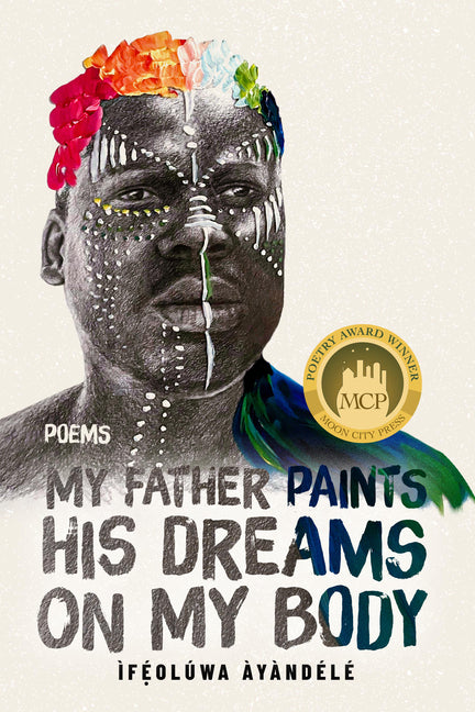 Book cover for My Father Paints His Dreams on My Body: Poems