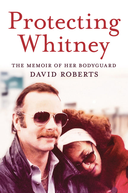 Book cover for Protecting Whitney: The Memoir of Her Bodyguard