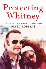 Book cover for Protecting Whitney: The Memoir of Her Bodyguard