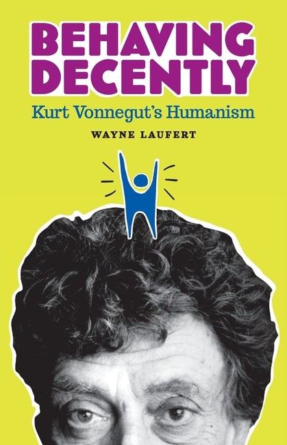 Book cover for Behaving Decently: Kurt Vonnegut's Humanism